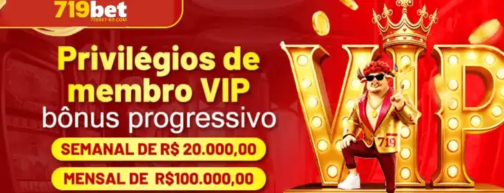 Privilégios exclusivos para membros VIP do 719BET cassino